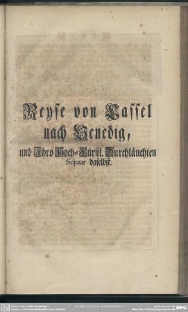 Reyse von Cassel nach Venedig, und Ihro Hoch-Fürstl. Durchläuchten Sejour daselbst