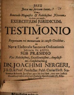 Exercitium iur. de testimonio ad perpetuam rei memoriam in causis civilibus ex nova electoralis Saxonicae ordinationis iudiciaria tit. XXVII.