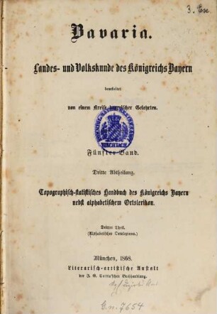 Bavaria : Landes- und Volkskunde des Königreichs Bayern ; mit einer Uebersichtskarte des diesseitigen Bayerns in 15 Blättern, 5,[3]. Topographisch-statistisches Handbuch des Königreichs Bayern ; 3, Alphabetisches Ortslexikon