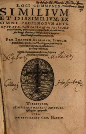 Loci Commvnes Similivm Et Dissimilivm, Ex Omni Propemodvm Antiqvitate, Tam Sacra Qvam Prophana collectorum : quibus docendi ratio perfacilis, dicendi vero copia longe vberrima, Theologiae, caeterarúmque artium studiosis onmibus acceßura est