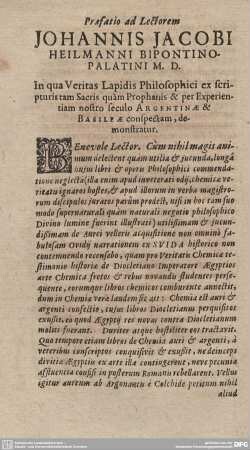 Praefatio ad Lectorem JOHANNIS JACOBI HEILMANNI BIPONTINO-PALATINI M.D. In qua Veritas Lapidis Philosophici ex scripturis tam Sacris quam Prophanis & per Experientiam nostro seculo ARGENTINAE & BASILEAE conspectam, demonstratur.