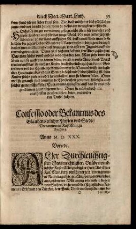 Confessio oder Bekantnus des Glaubens etlicher Fürsten und Stedte/ Uberantwortet Keis. Maie. zu Augspurg.