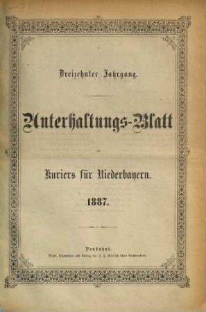 Kurier für Niederbayern. Unterhaltungs-Blatt des "Kurier für Niederbayern". 1887 = Jg. 13