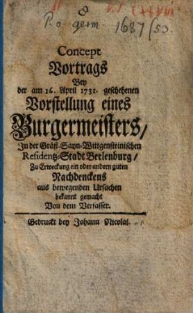 Concept Vortrags Bey der am 16. April 1731 geschehenen Vorstellung eines Burgermeisters, In der Gräfl. Sayn-Wittgensteinischen Residentz-Stadt Berlenburg, ...