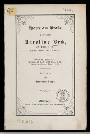 Worte am Grabe der Frau Karoline Beck, geb. Schäuffelen, Schneidermeisters Gattin : Geboren 11. Januar 1833, entschlafen 27. October 1862 ... beerdigt 30. October ...