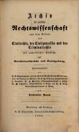 Archiv für practische Rechts-Wissenschaft aus dem Gebiete des Civilrechts, des Civilprozesses und des Criminalrechts : mit namentlicher Rücksicht auf Gerichtsaussprüche und Gesetzgebung. 7. 1860