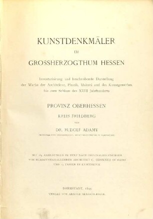 Kunstdenkmäler im Grossherzogthum Hessen : Inventarisierung und beschreibende Darstellung der Werke der Architektur, Plastik, Malerei und des Kunstgewerbes bis zum Schluß des 18. Jahrhunderts, 2,2. Provinz Oberhessen ; 2, Kreis Friedberg