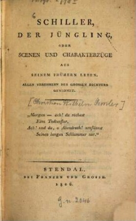 Schiller, der Jüngling, oder Scenen und Charakterzüge aus seinem früheren Leben : allen Verehrern des grossen Dichters gewidmet