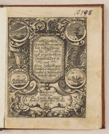 Devises Et Emblemes Anciennes & Modernes tirées des plus celebres Auteurs. Oder: Emblematische Gemüths-Vergnügung/ Bey Betrachtung Siben hundert und funffzehen der curieusesten und ergötzlichsten Sinn-Bildern : Mit ihren zuständigen Teutsch-Lateinisch-Französisch- und Jtalianischen Beyschrifften