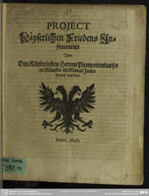 Project Käyserlichen Friedens Instrumenti Von Den Käyserlichen Herren Plenipotentiariis zu Münster im Monat Junio herauß gegeben