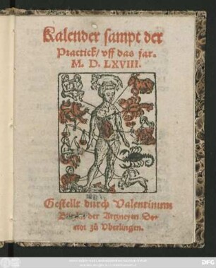 Kalender sampt der || Practick/ vff das jar.|| M.D.LXVIII.|| Gestellt durch Valentinum || Bützlin der Artzneyen Do=||ctor zů Vberlingen.||