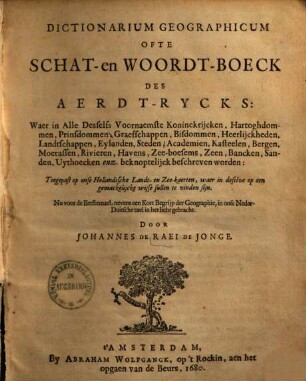 Dictionarium geographicum ofte Schat- en Woordt-Boeck des Aerdt-Rycks : Waer in Alle Dehfelfs Voornaemste Koninckrijcken, ... Landtschappen ... beschreven worden ...