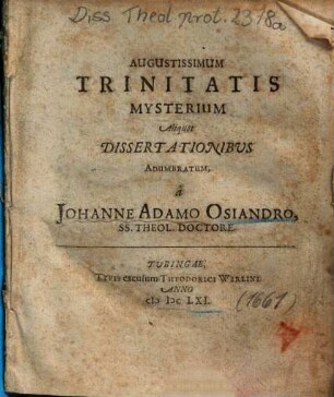 Augustissimum Trinitatis Mysterium Aliquot Dissertationibus Adumbratum