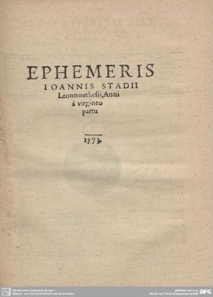 EPHEMERIS IOANNIS STADII Leonnouthesii, Anni a virgineo partu 1573.