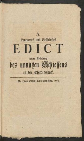 A. Erneuertes und Geschärftes Edict wegen Abstellung des unnützen Schiessens in der Chur-Marck