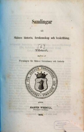 Samlingar till Skånes historia, fornkunskap och beskrifning : tidskrift. [6.] 1873