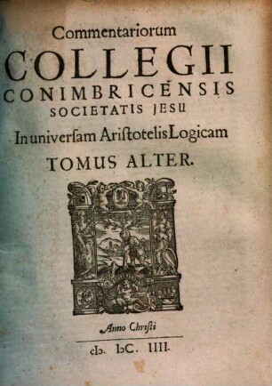 Collegii Conimbricensis societatis Jesu commentarii doctissimi in universam logicam Aristotelis, 2.