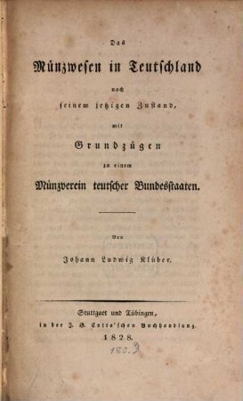 Das Münzwesen in Teutschland nach seinem jetzigen Zustand : mit Grundzügen zu einem Münzverein teutscher Bundesstaaten