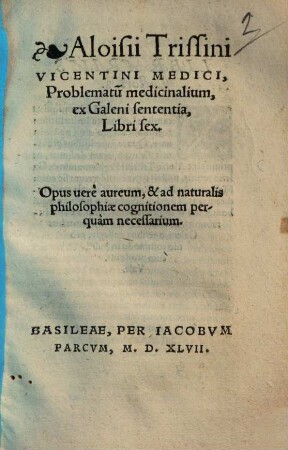 Aloisii Trissini Vicentini Medici Problematum medicinalium, ex Galeni sententia, Libri sex
