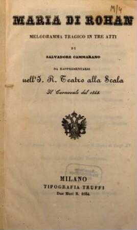 Maria di Rohan : melodramma tragico in tre atti ; da rappresentarsi nell'I. R. Teatro alla Scala il carnevale del 1845