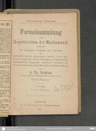 Formelsammlung und Repetitorium der Mathematik enthaltend die wichtigsten Formeln und Lehrsätze der Arithmetik, Algebra, algebraischen Analysis, ebenen Geometrie, Stereometrie, ebenen und sphärischen Trigonometrie, mathematischen Geographie, analytischen Geometrie der Ebene und des Raumes, der Differential- und Integralrechnung