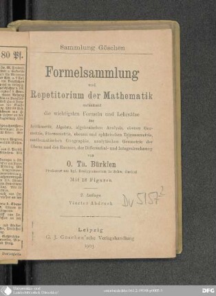 Formelsammlung und Repetitorium der Mathematik enthaltend die wichtigsten Formeln und Lehrsätze der Arithmetik, Algebra, algebraischen Analysis, ebenen Geometrie, Stereometrie, ebenen und sphärischen Trigonometrie, mathematischen Geographie, analytischen Geometrie der Ebene und des Raumes, der Differential- und Integralrechnung