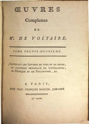 Collection Complette Des Oeuvres de M. De Voltaire, 32. Contenant Les Lettres En Vers Et En Prose, Et Plusieurs Morceaux De Littérature, De Physique Et De Philosophie, &c.