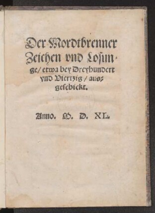 Der Mordtbrenner || Zeichen vnd Losun=||ge/ etwa bey Dreyhundert || vnd Viertzig/ aus=||geschickt.||