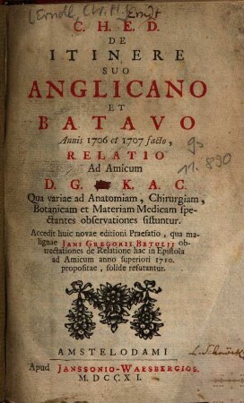 De itinere suo Anglicano et Batavo annis 1706 et 1707 facto relatio : qua variae ad anatomiam, chirurgiam botanicam et materiam medicam spectantes observationes sistuntur