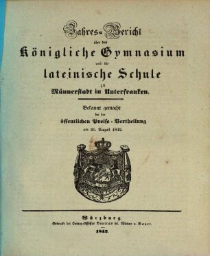 Jahresbericht über das Königl. Gymnasium Münnerstadt : für das Studienjahr ... ; bekannt gemacht bei der feierlichen Preise-Vertheilung am ... 1842