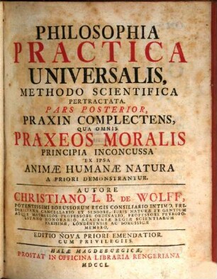 Philosophia Practica Universalis, Methodo Scientifica Pertractata, 2. Praxin Complectens, Qua Omnis Praxeos Moralis Principia Inconcussa Ex Ipsa Animae Humanae Natura A Priori Demonstrantur
