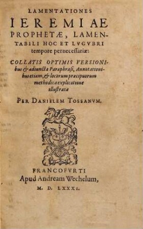 Lamentationes Ieremiae Prophetæ, Lamentabili Hoc Et Lvgvbri tempore pernecessariæ : Collatis Optimis Versionibus & adiuncta Paraphrasi, Annotationibus etiam, & locorum præcipuorum methodica explicatione illustratæ