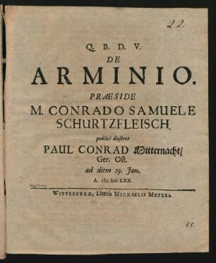 De Arminio. Praeside M. Conrado Samuele Schurtzfleisch. publice disseret Paul Conrad Mitternacht/ Ger. Ost. ad diem 29. Ian. A. M.DC.LXX.