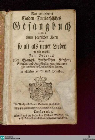 Neu vermehrtes Baden-Durlachisches Gesangbuch ... : zum Gebrauch aller evangel. lutherischen Kirchen ...