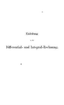Einleitung in die Differenzial- und Integral-Rechnung.