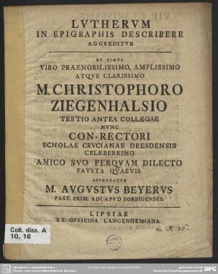 Lutherum In Epigraphis Describere Aggreditur Et Simul Viro ... M. Christophoro Ziegenhalsio ... Nunc Con-Rectori Scholae Crucianae Dresdensis ...