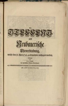Die Steffens- und Neubauerische Eheverbindung, welche den 23. April 1743. zu Ermsleben vollzogen worden, besungen von J.H. Steffens, der Zellischen Schule Sub-Conr.