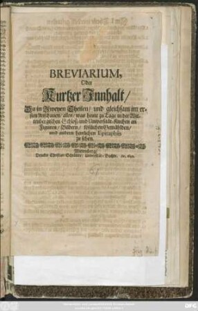 Breviarium, Oder Kurtzer Innhalt/ Da in Zweyen Theilen/ und gleichsam im ersten Anschauen/ alles/ was heute zu Tage in der Wittenbergischen Schloß- und Universität-Kirchen an Figuren/ Bildern/ köstlichen Gemählden/ und andern herrlichen Epitaphiis zu sehen