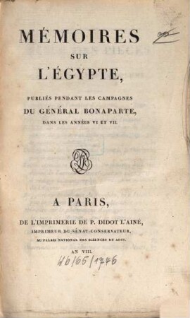 Mémoires sur l'Egypte. [1], ... Publiés pendant les campagnes du général Bonaparte, dans les années VI et VII