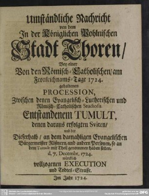 Umständliche Nachricht von dem In der ... Stadt Thoren, Bey einer ... Procession, Zwischen denen Evangelisch-Lutherischen und Römisch-Catholischen Studiosis Entstandenem Tumult ...