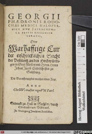 Georgii Phaedronis Rodochaei Medici Halopyrgice Sive Iatrochemica Pestis Epidemicae Curatio; Oder Warhafftige Cur der erschrecklichen Sucht der Pestilentz ...