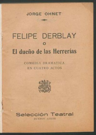 Felipe Derblay o el dueño de las herrerías : comedia dramática en cuatro actos