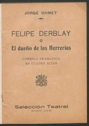 Felipe Derblay o el dueño de las herrerías : comedia dramática en cuatro actos