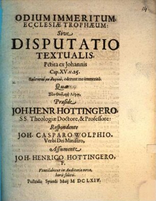 Odium immeritum, ecclesiae trophaeum, sive disp. textualis, petita ex Jo. XV, 25