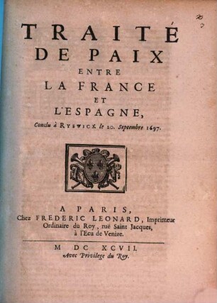 Traité de Paix entre la France et l'Espagne : Conclu à Ryswick le 20. Septembre 1697
