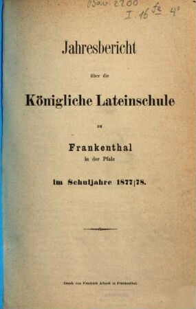 Jahresbericht über die Königliche Lateinschule zu Frankenthal in der Pfalz : im Studienjahre ... 1877/78