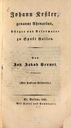 Johann Keßler, genannt Ahenarius, Bürger und Reformator zu Sankt Gallen : Mit Kesslers Bildnis