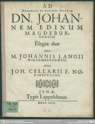 Ad Johannem Edinum elegiae duae : altera Johannis Langii, altera Joh[annis] Cellarii