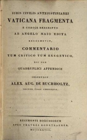 Iuris Civilis Anteiustinianei Vaticana Fragmenta : E Codice Rescripto Ab Angelo Maio Edita Recognovit, Commentario Tum Critico Tum Exegetico, Nec Non Quadruplici Appendice