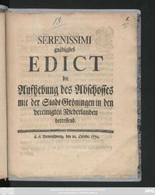 Serenissimi gnädigstes Edict die Aufhebung des Abschosses mit der Stadt Gröningen in den Vereinigten Niederlanden betreffend : d. d. Braunschweig, den 22. Octobr. 1770